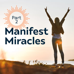 Manifest Miracles Part 2